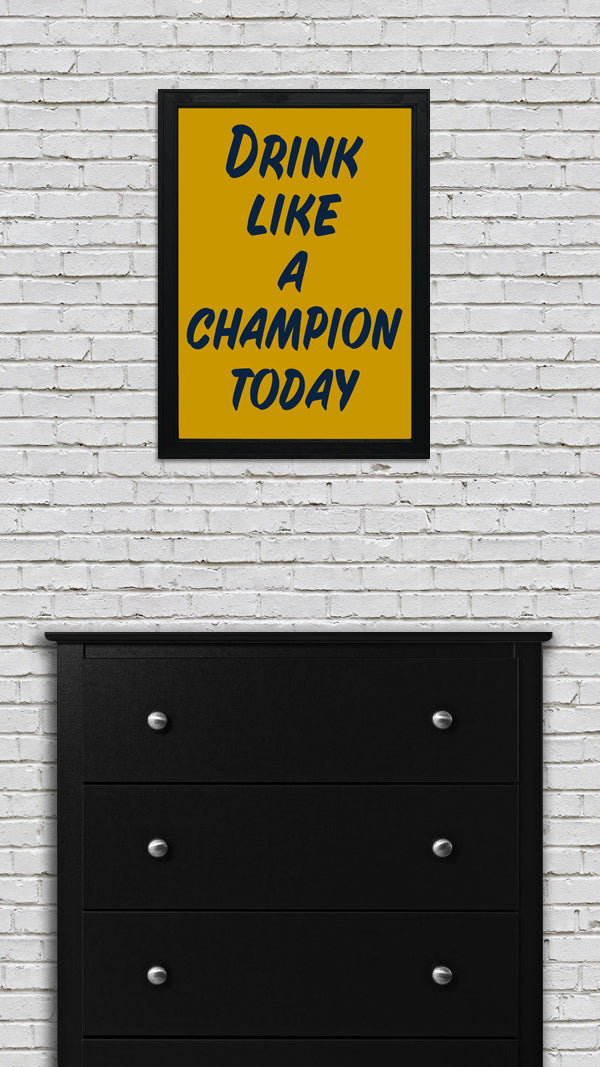Drink Like a Champion Today Poster Art Print - 13x19"
