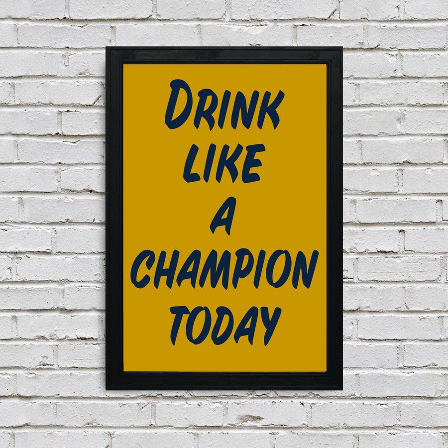 Drink Like a Champion Today Poster Art Print - 13x19"