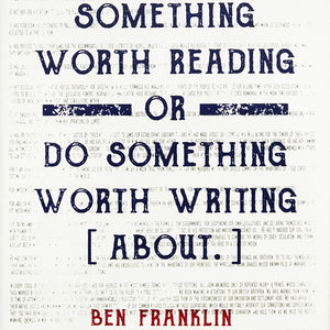 Limited Edition Ben Franklin Patriotic Poster Art - Write Something or Do Something Motivational Poster - 13x19"