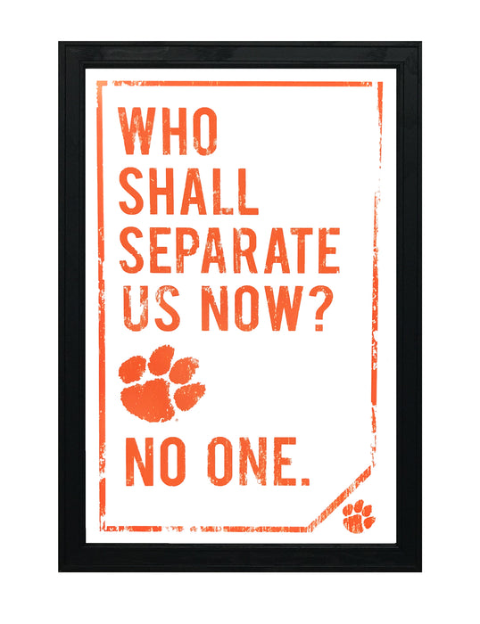Limited Edition Clemson Tigers "Who Shall Separate Us Now" Poster Art - 13x19"
