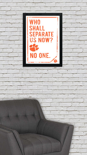 Limited Edition Clemson Tigers "Who Shall Separate Us Now" Poster Art - 13x19"