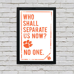 Limited Edition Clemson Tigers "Who Shall Separate Us Now" Poster Art - 13x19"