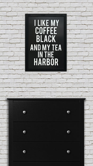 Limited Edition My Coffee Black and My Tea In The Harbor Poster Art Print - 13x19"